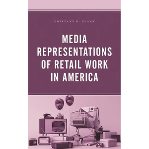 Media Representations of Retail Work in America - Hardcover