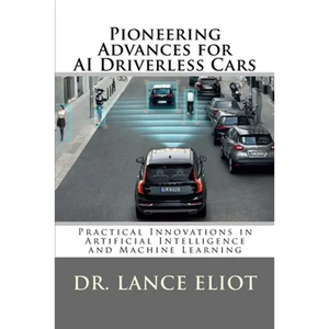 Pioneering Advances for AI Driverless Cars: Practical Innovations in Artificial Intelligence and Machine Learning - Paperback