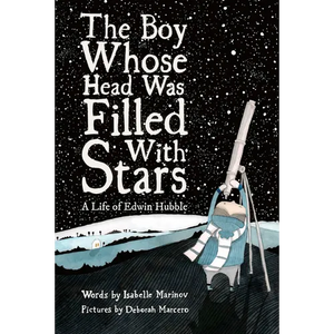 The Boy Whose Head Was Filled with Stars: A Life of Edwin Hubble - Hardcover
