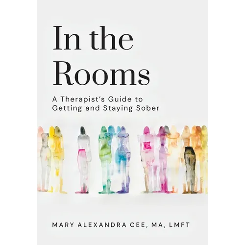 In the Rooms: A Therapist's Guide to Getting and Staying Sober - Hardcover
