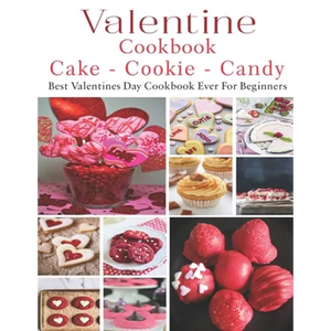 Valetine Cake - Cookie - Candy Cookbook: Best Valentines Day Cookbook - Paperback