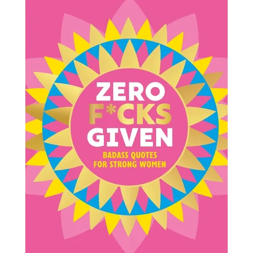 Zero F*cks Given: Badass Quotes for Strong Women - Hardcover