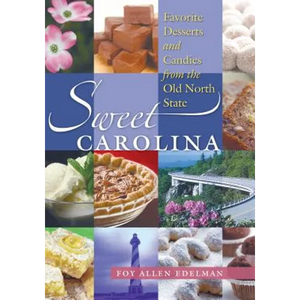 Sweet Carolina: Favorite Desserts and Candies from the Old North State - Paperback