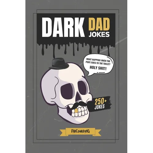 Dark Dad Jokes: 250+ Hilariously Twisted Puns and Laughs for Bold Humor Lovers - Paperback