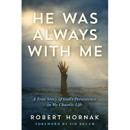 He Was Always with Me: A True Story of God's Persistence in My Chaotic Life - Paperback
