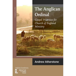 The Anglican Ordinal: Gospel Priorities for Church of England Ministry - Paperback