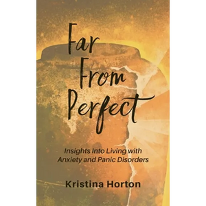 Far From Perfect: Insights into Living with Anxiety and Panic Disorders - Paperback