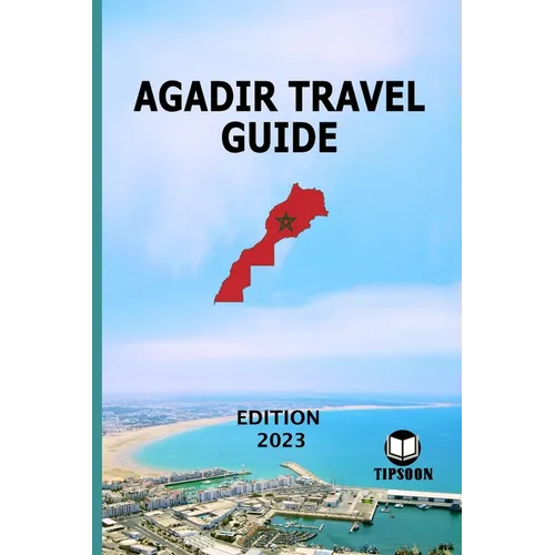 Agadir Travel Guide: Edition 2023: Morocco Travel Guide: Agadir - Paperback