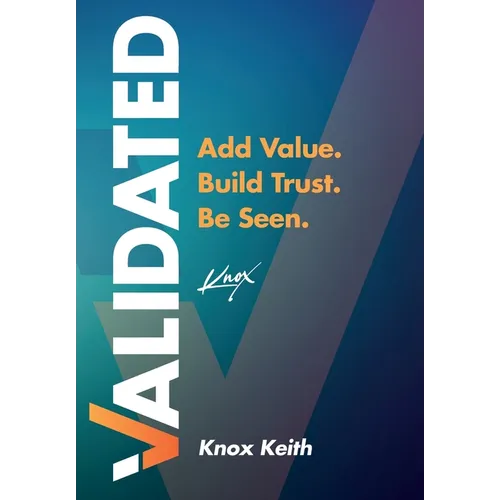 Validated: Add Value. Build Trust. Be Seen. - Hardcover