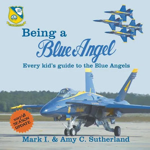 Being a Blue Angel: Every Kid's Guide to the Blue Angels, 2nd Edition - Paperback