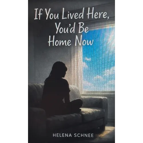 If You Lived Here, You'd Be Home Now - Hardcover