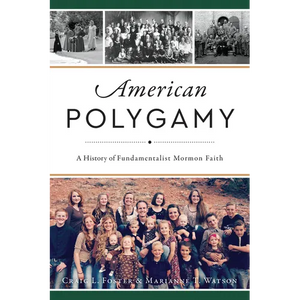 American Polygamy: A History of Fundamentalist Mormon Faith - Paperback