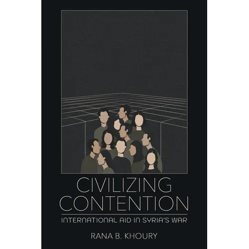 Civilizing Contention: International Aid in Syria's War - Paperback