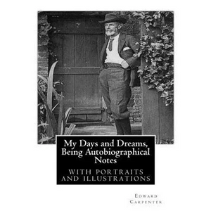 My Days and Dreams, Being Autobiographical Notes.By Edward Carpenter: with portraits and illustrations, - Paperback