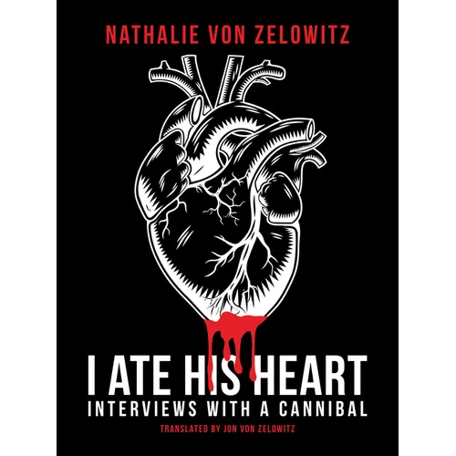 I Ate His Heart: Interviews with a Cannibal - Paperback