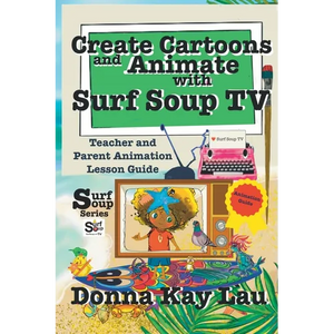 Create Cartoons and Animate with Surf Soup TV: Teacher and Parent Animation Lesson Guide - Paperback