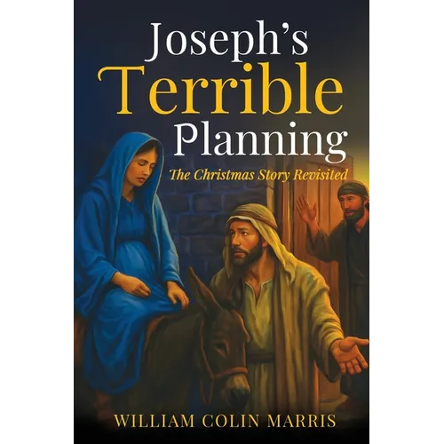 Joseph's Terrible Planning [B&W EDITION]: The Christmas Story Revisited - Paperback