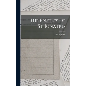The Epistles Of St. Ignatius - Hardcover
