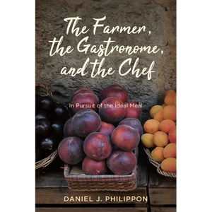 The Farmer, the Gastronome, and the Chef: In Pursuit of the Ideal Meal - Paperback
