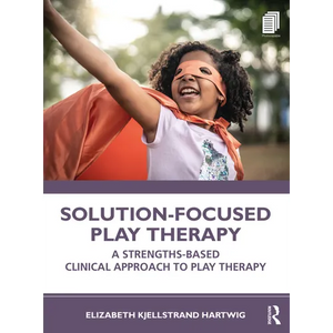 Solution-Focused Play Therapy: A Strengths-Based Clinical Approach to Play Therapy - Paperback