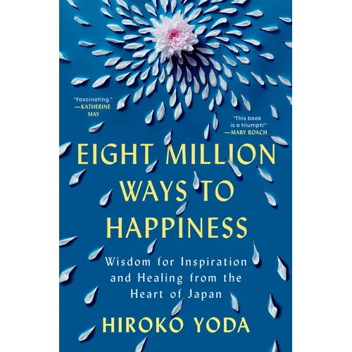 Eight Million Ways to Happiness: Wisdom for Inspiration and Healing from the Heart of Japan - Hardcover