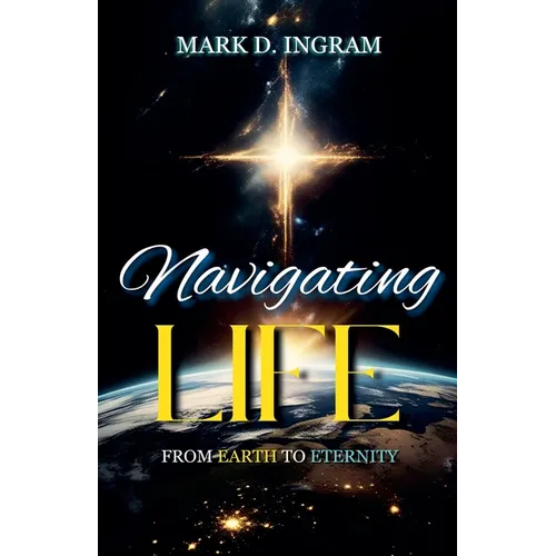 Navigating Life - From Earth to Eternity - Paperback