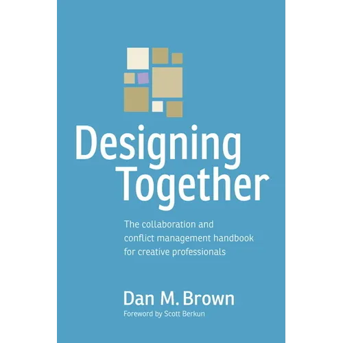 Designing Together: The collaboration and conflict management handbook for creative professionals - Paperback