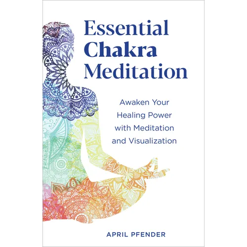 Essential Chakra Meditation: Awaken Your Healing Power with Meditation and Visualization - Paperback