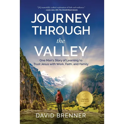 Journey Through the Valley: One Man's Story of Learning to Trust Jesus with Work, Faith, and Family - Hardcover