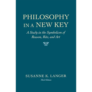 Philosophy in a New Key: A Study in the Symbolism of Reason, Rite, and Art, Third Edition - Paperback