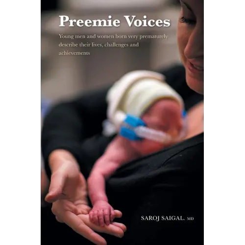 Preemie Voices: Young men and women born very prematurely describe their lives, challenges and achievements - Paperback