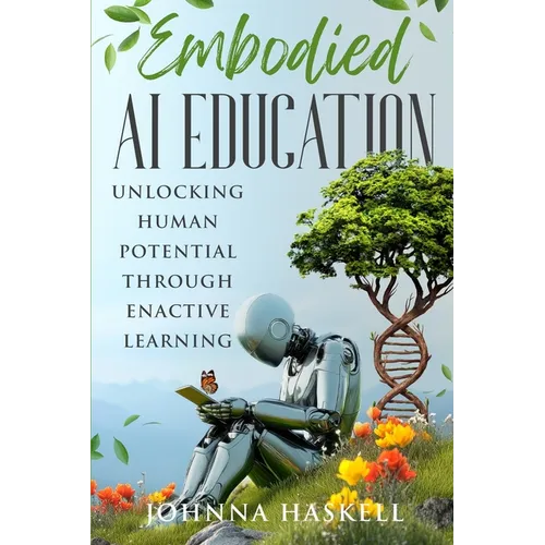 Embodied AI Education: Unlocking Human Potential Through Enactive Learning - Paperback