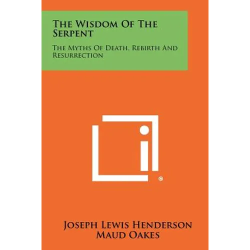 The Wisdom Of The Serpent: The Myths Of Death, Rebirth And Resurrection - Paperback