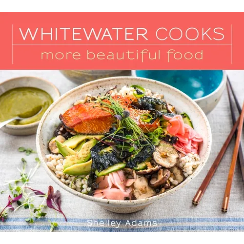 Whitewater Cooks More Beautiful Food: Volume 5 - Paperback