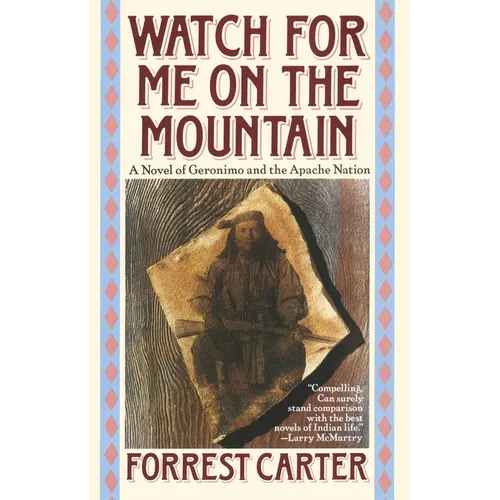 Watch for Me on the Mountain: A Novel of Geronimo and the Apache Nation - Paperback