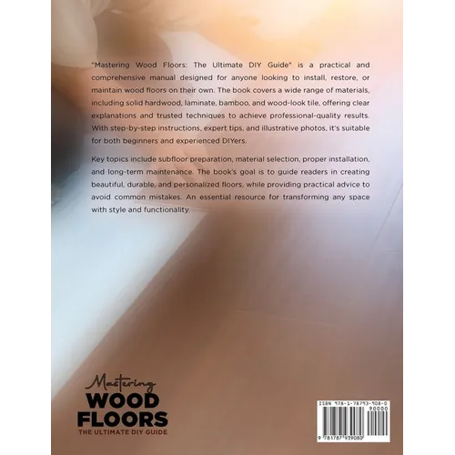Mastering Wood Floors: Hardwood, Laminate, Bamboo, Wood Tile & More - Trusted Techniques for Beautiful Results - Paperback