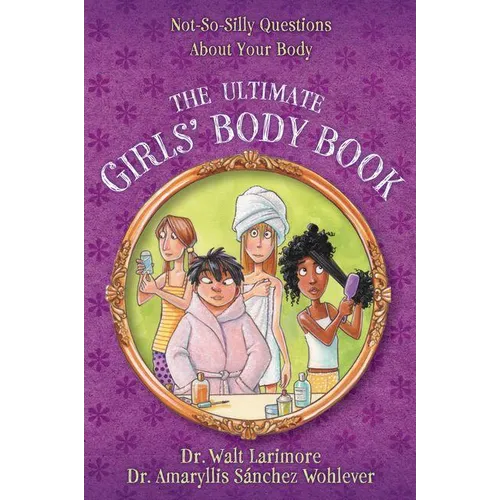 The Ultimate Girls' Body Book: Not-So-Silly Questions about Your Body - Paperback