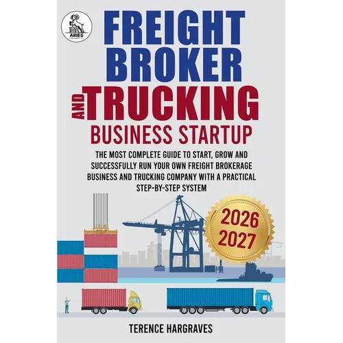 Freight Broker and Trucking Company Business: The most complete Guide to Start, Grow and successfully run your own Freight Brokerage Business and Truc - Paperback