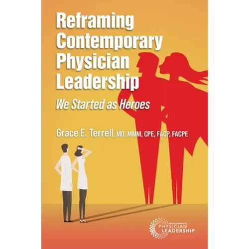 Reframing Contemporary Physician Leadership: We Started as Heroes - Paperback