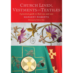 Church Linen, Vestments and Textiles: A Practical Guide to Their Use and Care - Paperback