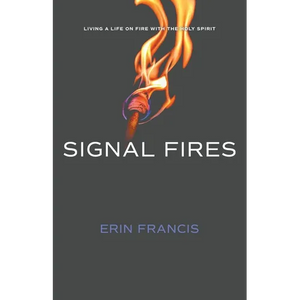 Signal Fires: Living a Life on Fire With the Holy Spirit - Paperback