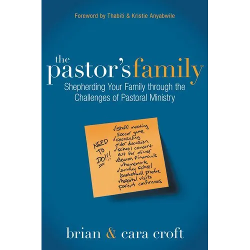 The Pastor's Family: Shepherding Your Family Through the Challenges of Pastoral Ministry - Paperback