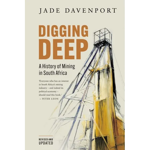 DIGGING DEEP - A History of Mining in South Africa (2nd Edition) - Paperback