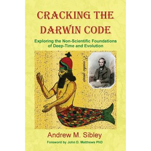 Cracking the Darwin Code: Exploring the Non-Scientific Foundations of Deep-Time and Evolution - Paperback