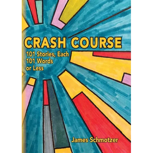Crash Course: 101 Stories, Each 101 Words or Less - Paperback