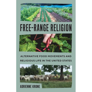Free-Range Religion: Alternative Food Movements and Religious Life in the United States - Hardcover