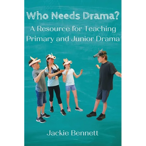 Who Needs Drama?: A Resource for Teaching Primary and Junior Drama - Paperback