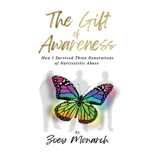 The Gift of Awareness: How I Survived Three Generations of Narcissistic Abuse - Paperback