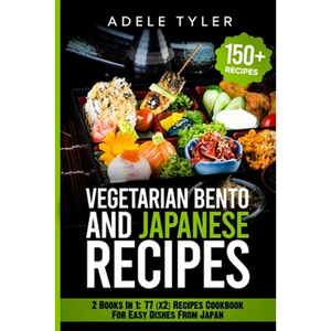 Japanese Cookbook And Vegetarian Bento: 2 Books In 1: 77 (x2) Recipes For Easy Dishes From Japan - Paperback