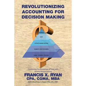 Revolutionizing Accounting for Decision Making: Combining the Disciplines of Lean with Activity Based Costing - Paperback